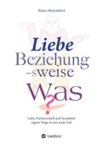 Liebe, Beziehung-sweise Was?