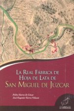 LA REAL FABRICA DE HOJA DE LATA DE SAN MIGUEL DE JUZCAR