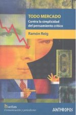 Todo mercado : contra la simplicidad del pensamiento crítico