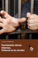 Funcionario versus interno : violencia en las cárceles