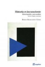 Historia es inconsciente : historiografía y psicoanálisis