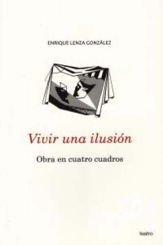 Vivir una ilusión : obra en cuatro cuadros