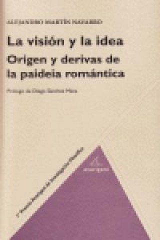 La visión y la idea : origen y derivas de la paideia romántica