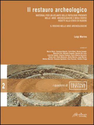 Il restauro archeologico. Materiali per un atlante delle patologie presenti nelle aree archeologiche e negli edifici ridotti allo stato di rudere. Il