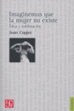 Imaginemos que la mujer no existe. Ética y sublimación