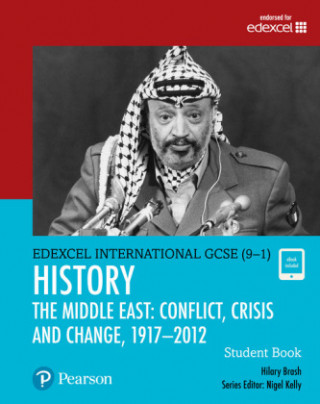 Pearson Edexcel International GCSE (9-1) History: Conflict, Crisis and Change: The Middle East, 1919-2012 Student Book