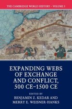 Cambridge World History: Volume 5, Expanding Webs of Exchange and Conflict, 500CE-1500CE