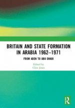 Britain and State Formation in Arabia 1962-1971