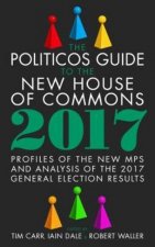 Politicos Guide to the New House of Commons: Profiles of the New Mps and Analysis of the 2017 General Election Results