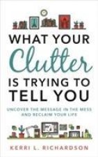 What Your Clutter Is Trying to Tell You