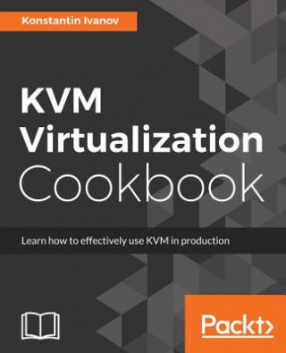 KVM Virtualization Cookbook