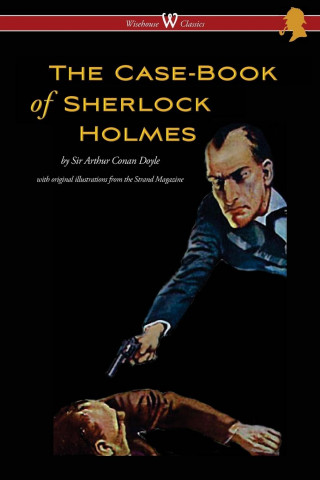 Case-Book of Sherlock Holmes (Wisehouse Classics Edition - With Original Illustrations)