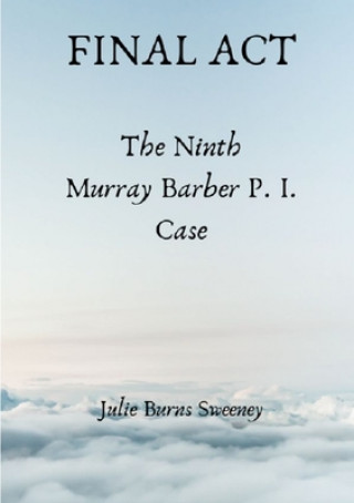 Final Act : The 9th Murray Barber P. I. case