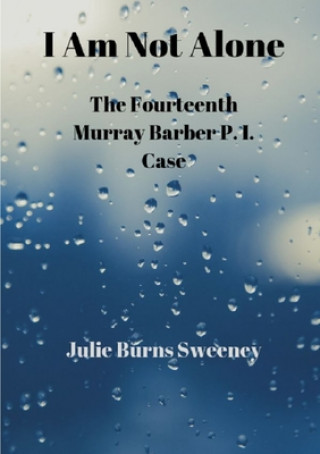 I Am Not Alone : The 14th Murray Barber P. I. case