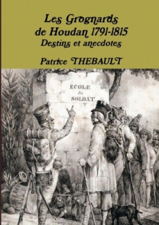 Les Grognards de Houdan 1791-1815 Destins Et Anecdotes