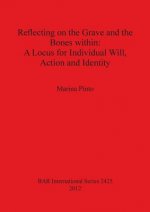 Reflecting on the Grave and the Bones within: A Locus for Individual Will Action and Identity