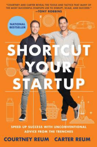 Shortcut Your Startup: Speed Up Success with Unconventional Advice from the Trenches