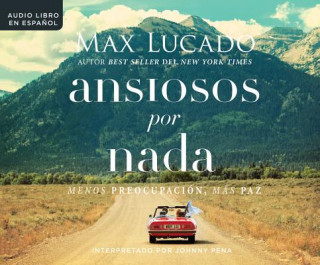 Ansiosos Por NADA (Anxious for Nothing): Menos Preopupacion, Mas Paz (Finding Calm in a Chaotic World)