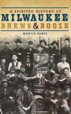 SPIRITED HIST OF MILWAUKEE BRE