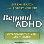 Beyond ADHD: Overcoming the Label and Thriving