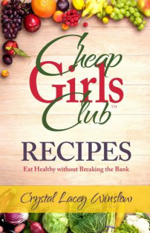 Cheap Girls Club - Recipes: Eat Healthy Without Breaking the Bank