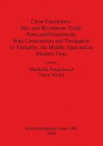 Close Encounters: Sea- and Riverborne Trade Ports and Hinterlands Ship Construction and Navigation in Antiquity the Middle Ages and in Modern Times
