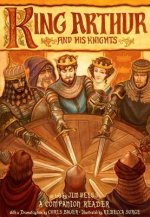 King Arthur and His Knights - A Companion Reader with a Dramatization