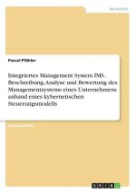 Integriertes Management System IMS. Beschreibung, Analyse und Bewertung des Managementsystems eines Unternehmens anhand eines kybernetischen Steuerung