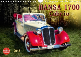 Hansa 1700 Cabrio (Wandkalender 2018 DIN A4 quer) Dieser erfolgreiche Kalender wurde dieses Jahr mit gleichen Bildern und aktualisiertem Kalendarium w