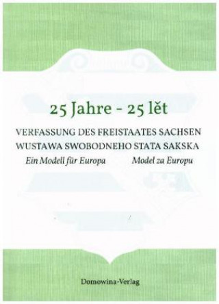 25 Jahre - 25 let Verfassung des Freistaates Sachsen Wustawa Swobodneho stata Sakskeje