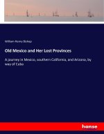 Old Mexico and Her Lost Provinces