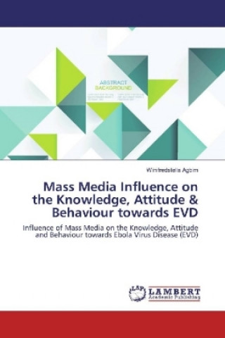 Mass Media Influence on the Knowledge, Attitude & Behaviour towards EVD