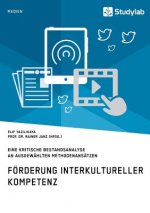 Foerderung interkultureller Kompetenz. Eine kritische Bestandsanalyse an ausgewahlten Methodenansatzen