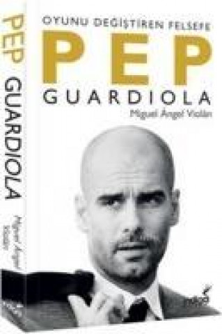 Pep Guardiola - Oyunu Degistiren Felsefe