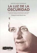 LA LUZ DE LA OSCURIDAD . UNA APROXIMACIÓN AL PENSAMIENTO DE MARÍA ZAMBRANO DESDE LA PSICOLOGÍA PROFUNDA