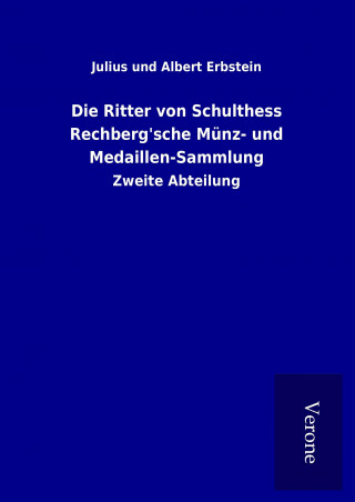 Die Ritter von Schulthess Rechberg'sche Münz- und Medaillen-Sammlung