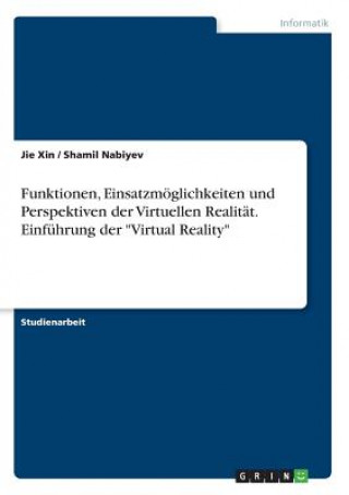 Funktionen, Einsatzmöglichkeiten und Perspektiven der VirtuellenRealität. Einführung der 