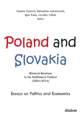 Poland and Slovakia: Bilateral Relations in a Multilateral Context (20042016) (Joanna Dyduch,Sebastian Jakubowski,Igor Kosir,Jaroslav Usiak)(Brožovaná