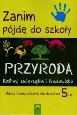 Zanim pójdę do szkoły Przyroda Rośliny zwierzęta i środowisko