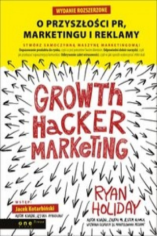 Growth Hacker Marketing O przyszłości PR, marketingu i reklamy