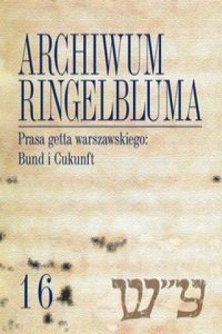 Archiwum Ringelbluma Konspiracyjne Archiwum Getta Warszawy Tom 16