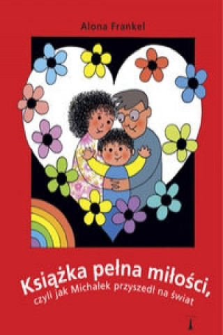 Książka pełna miłości, czyli jak Michałek przyszedł na świat (Frankel Alona)(Twarda)
