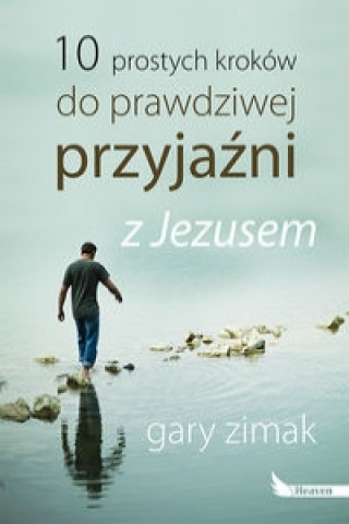 10 prostych kroków do prawdziwej przyjaźni z Jezusem