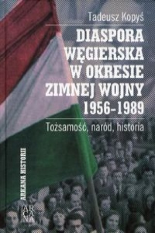 Diaspora węgierska w okresie zimnej wojny 1956-1989