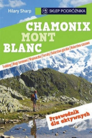 Chamonix Mont Blanc Przewodnik dla aktywnych