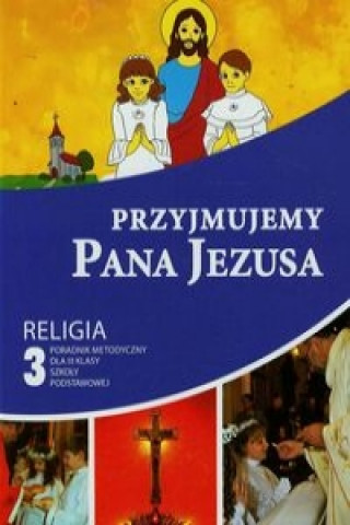 Przyjmujemy Pana Jezusa 3 Poradnik metodyczny z płytą CD