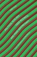 Political Ecology, Food Regimes, and Food Sovereignty