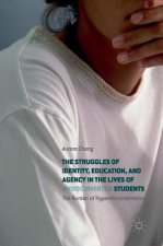 Struggles of Identity, Education, and Agency in the Lives of Undocumented Students