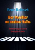 Der Verräter an meiner Seite - Erinnerungen an ein bewegtes Leben