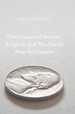 i-zation of Society, Religion, and Neoliberal Post-Secularism
